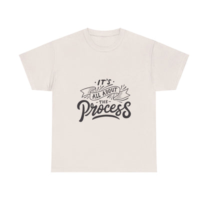 All About The Process T-Shirt