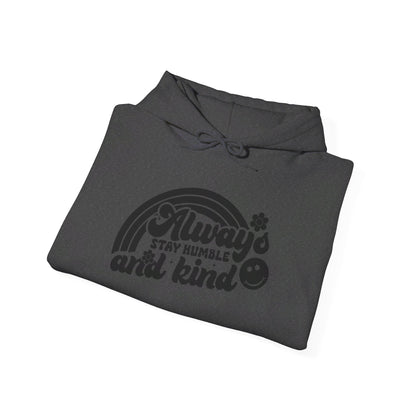 Always Stay Humble and Kind - Hooded Sweatshirt