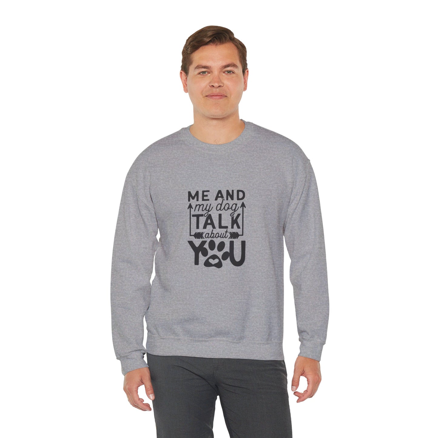 Me And My Dog Talk About You - Sweatshirt