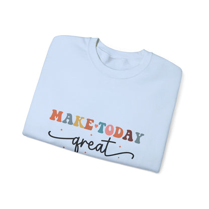 Make Today Great - Sweatshirt