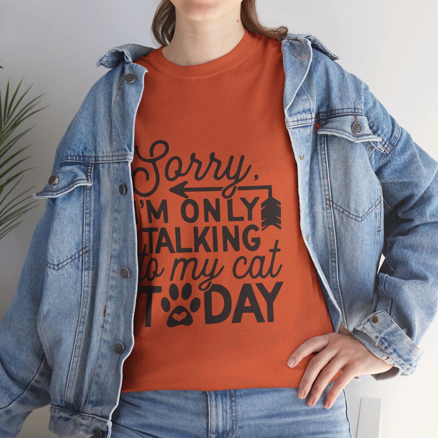 Sorry I'm Only Talking To My Cat Today-T-Shirt