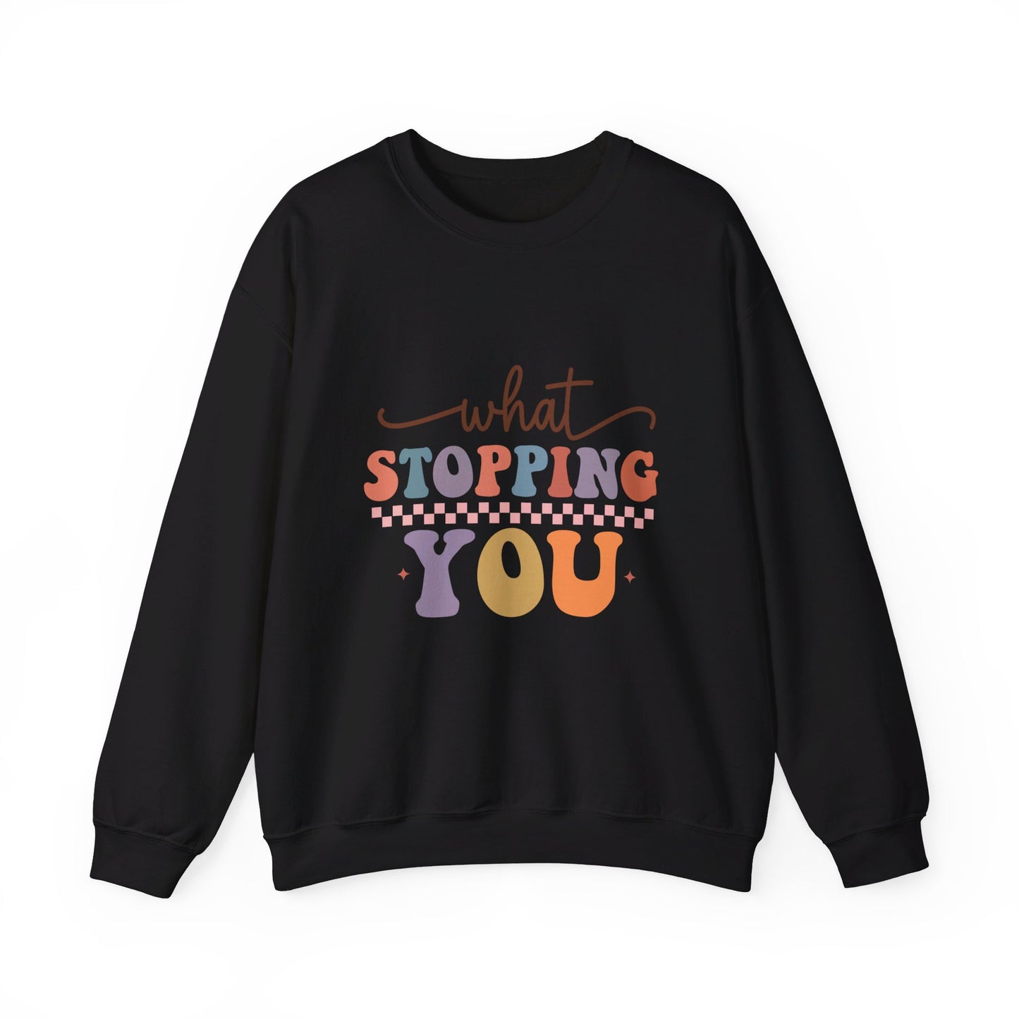 What Stopping You - Sweatshirt