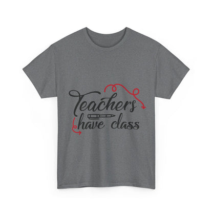 Teachers Have Class T-Shirt