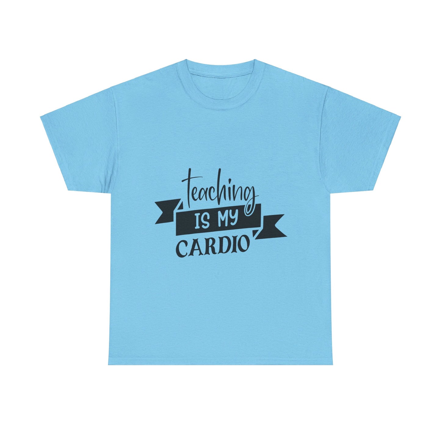 Teaching is my cardio - T-Shirt