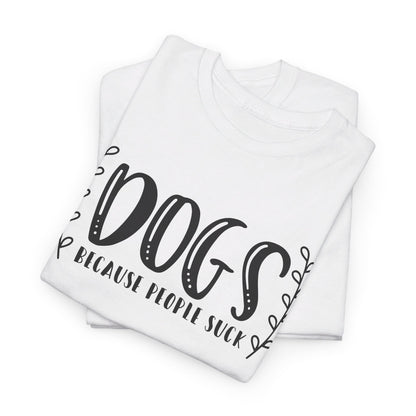 Dogs Because People Suck - T-Shirt