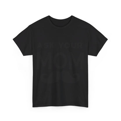 Ask Your Mom T-Shirt