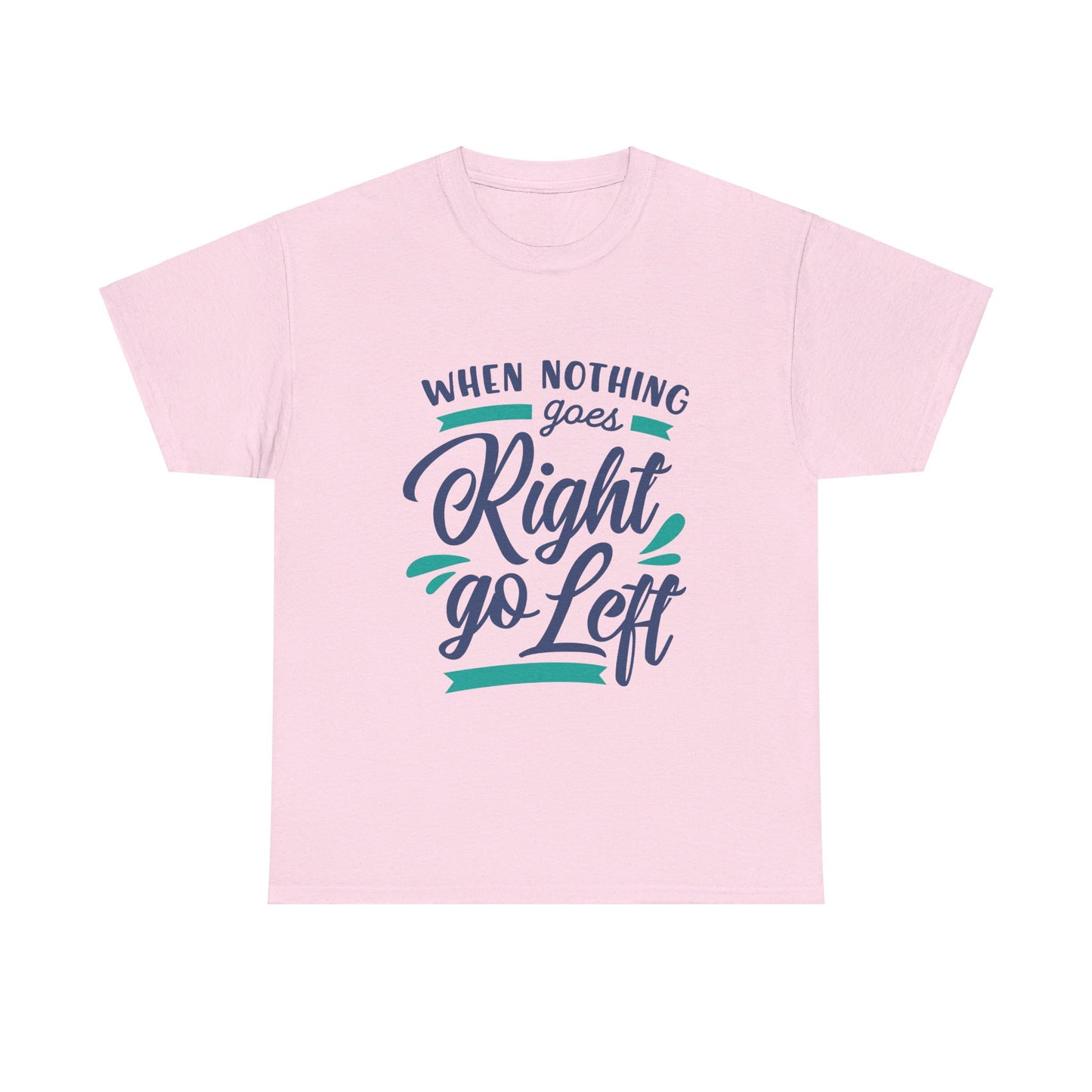 When nothing goes right go left-T-Shirt