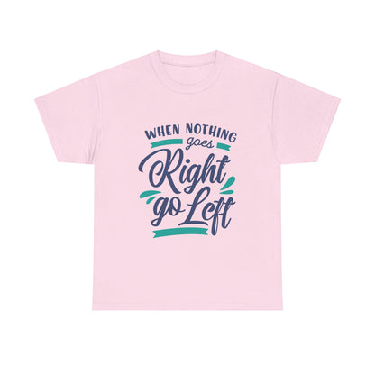 When nothing goes right go left-T-Shirt
