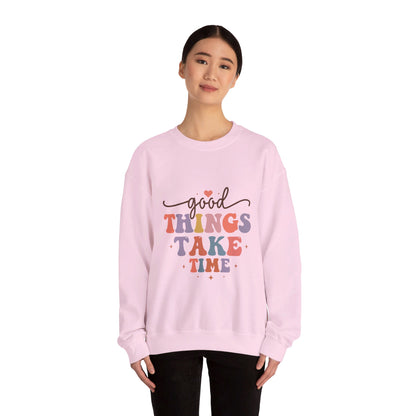 Good Things Take Time - Sweatshirt