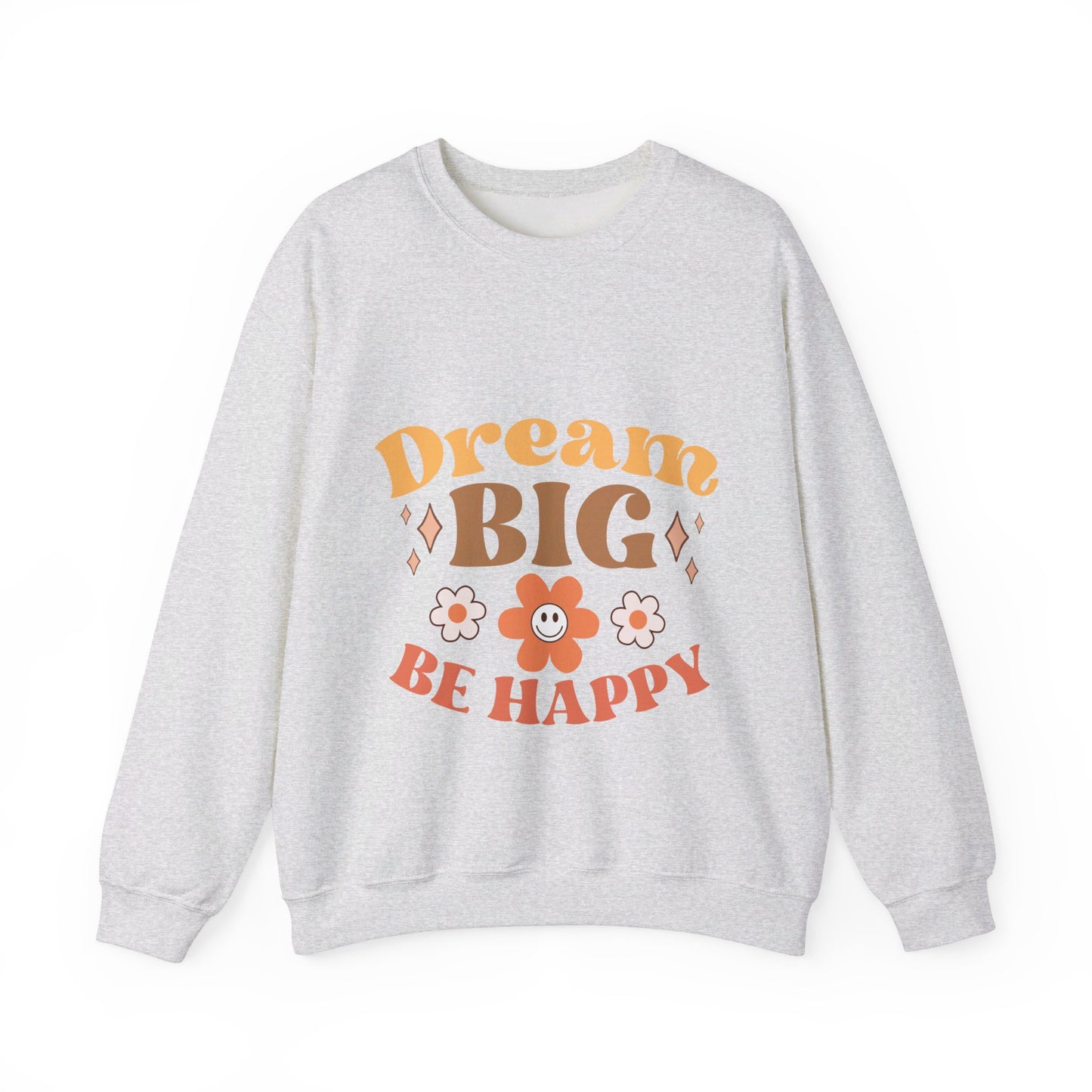 Dream Big Be Happy - Sweatshirt