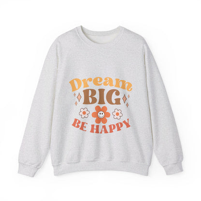 Dream Big Be Happy - Sweatshirt