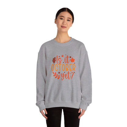 Is It October Yet - Sweatshirt