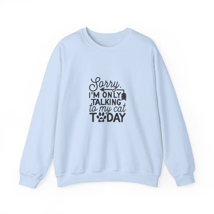 Sorry I'm Only Talking To My Cat - Sweatshirt