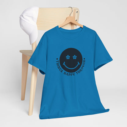 Things Happy Through - T-Shirt