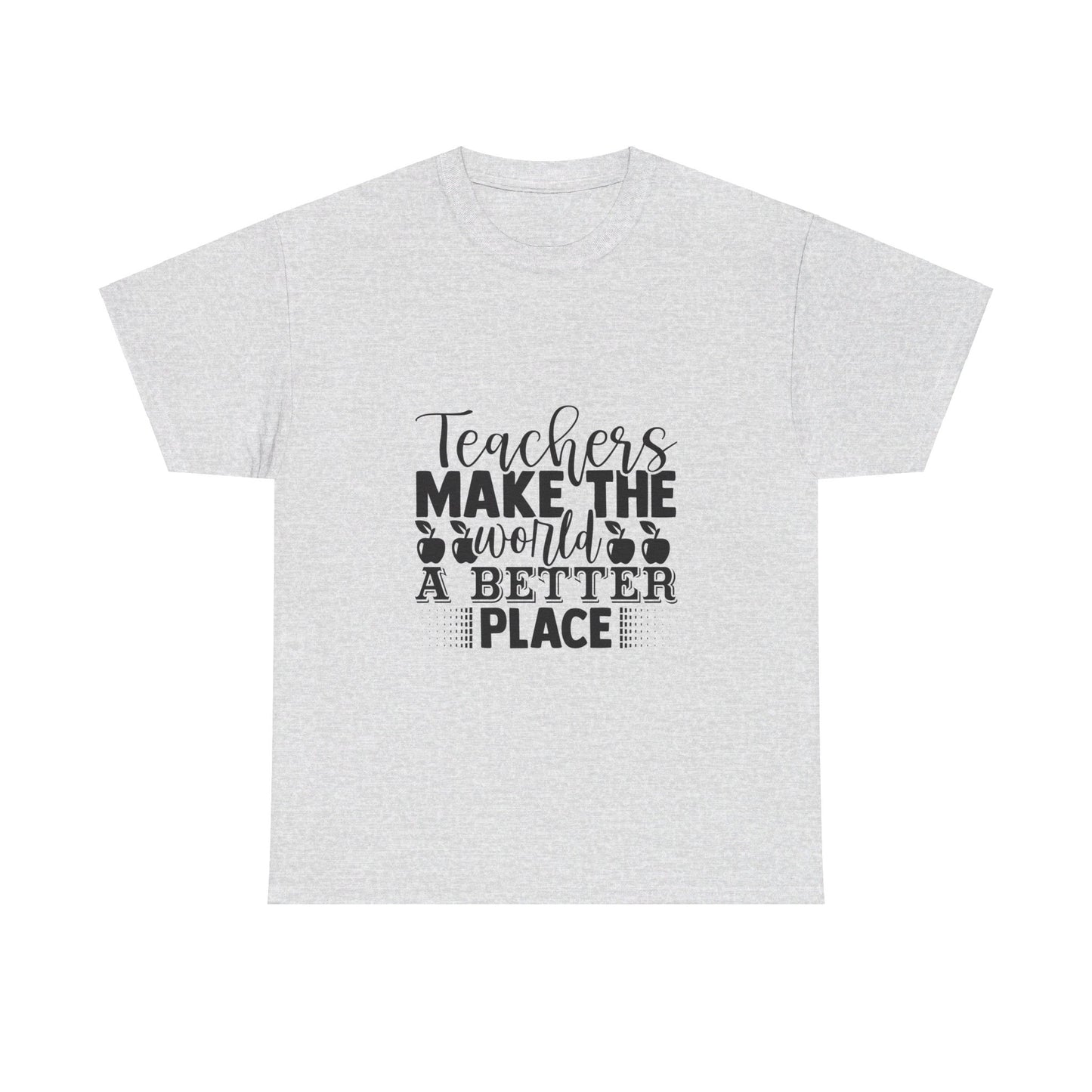 Teachers make the world a better place - T-Shirt