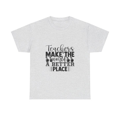 Teachers make the world a better place - T-Shirt