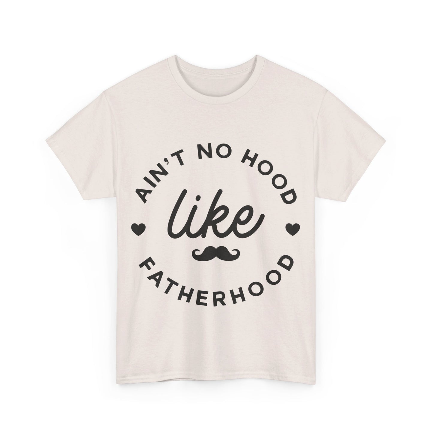 Ain't No Hood Like Fatherhood T-Shirt