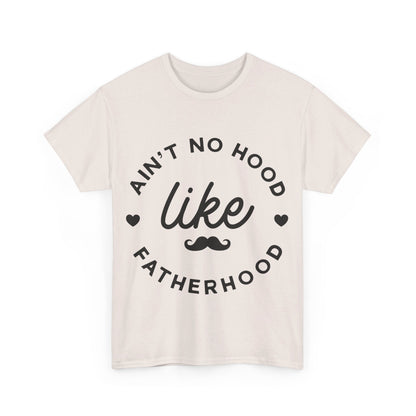 Ain't No Hood Like Fatherhood T-Shirt