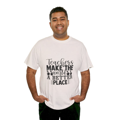 Teachers make the world a better place - T-Shirt