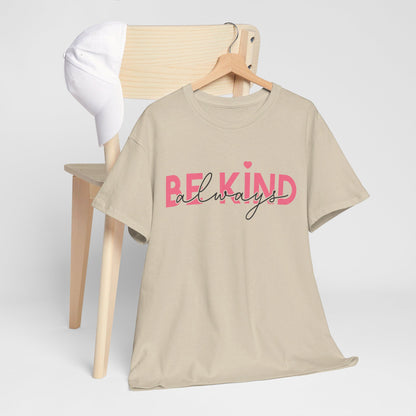 Be Kind Always - T-Shirt