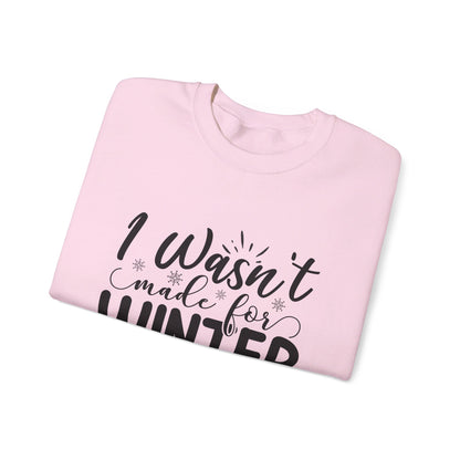 I Wasn't Made For Winter - Crewneck Sweatshirt