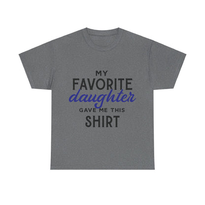 My Favorite Daughter Gave Me This Shirt