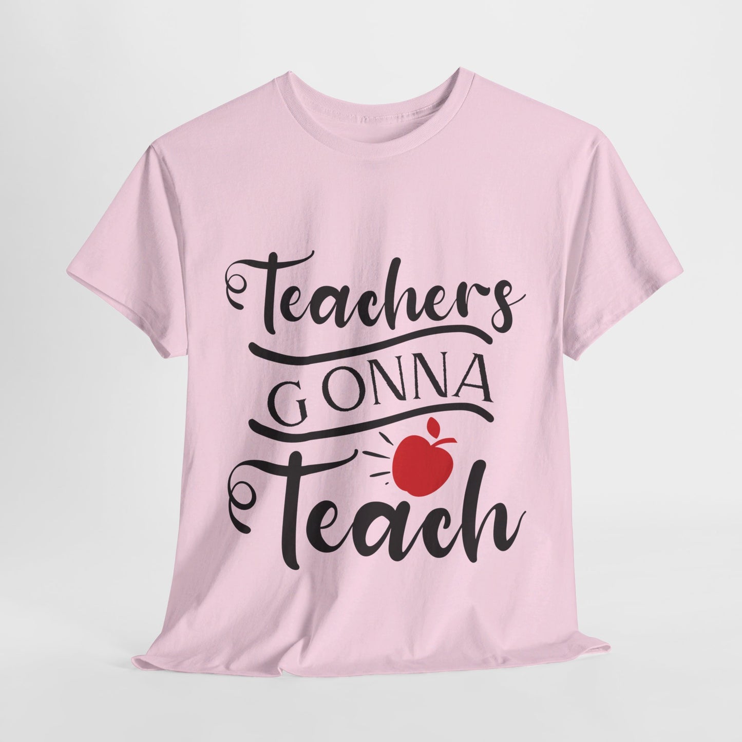 Teachers Gonna Teach - T-Shirt