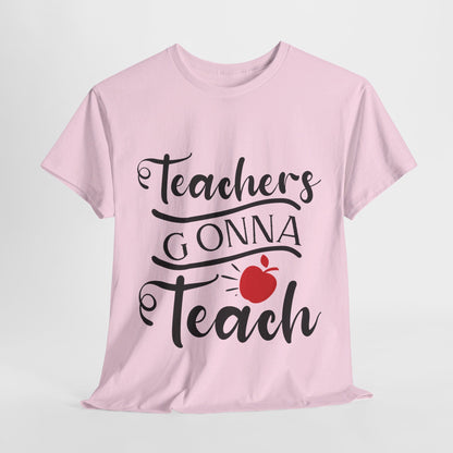 Teachers Gonna Teach - T-Shirt