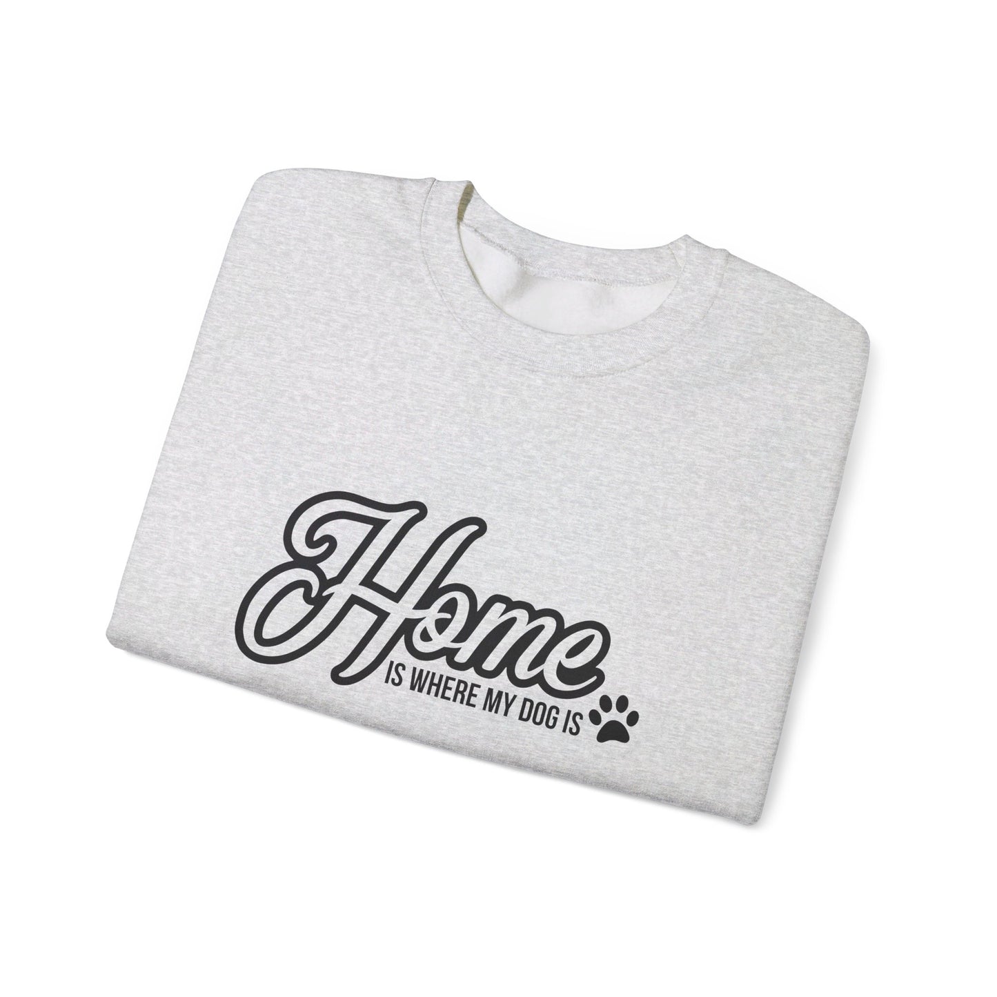 Home Is Where My Dog Is - Crewneck Sweatshirt