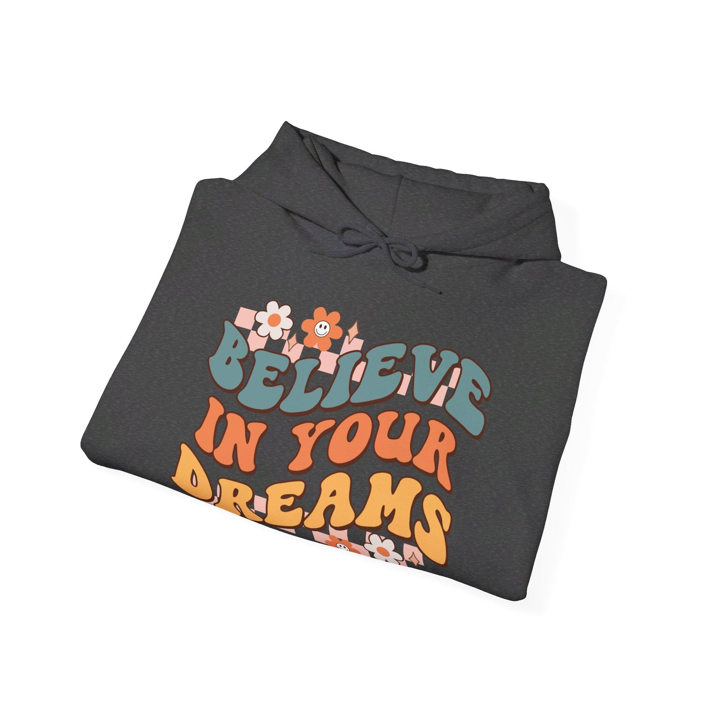 Believe In Your Dreams - Hooded Sweatshirt