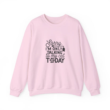 Sorry I'm Only Talking To My Cat - Sweatshirt