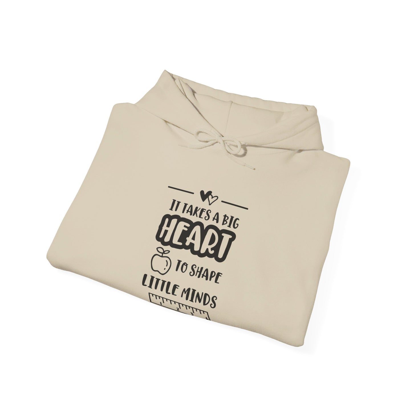 It Takes a Big Heart to Shape Little Minds - Hooded Sweatshirt