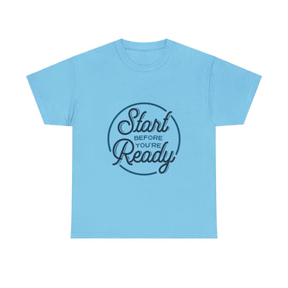 Start Before You're Ready-T-Shirt