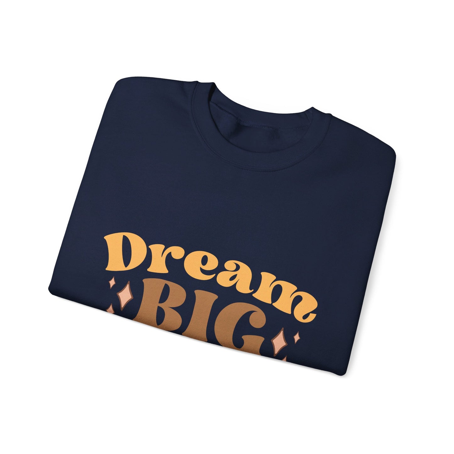 Dream Big Be Happy - Sweatshirt