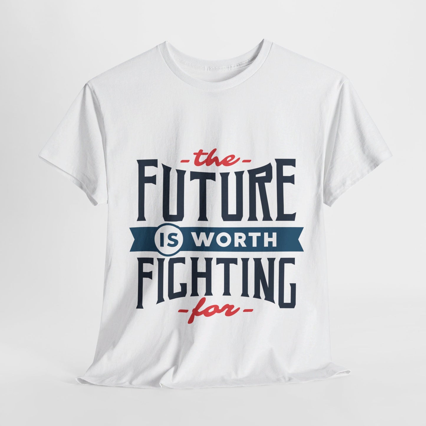 The Future is worth fighting for - T-Shirt