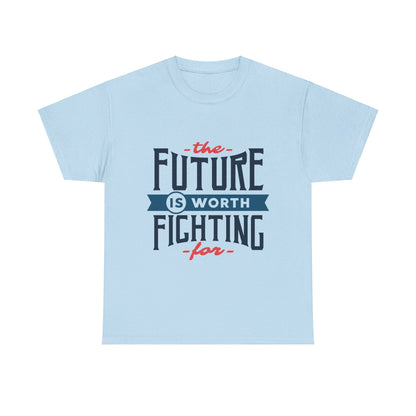 The Future is worth fighting for - T-Shirt