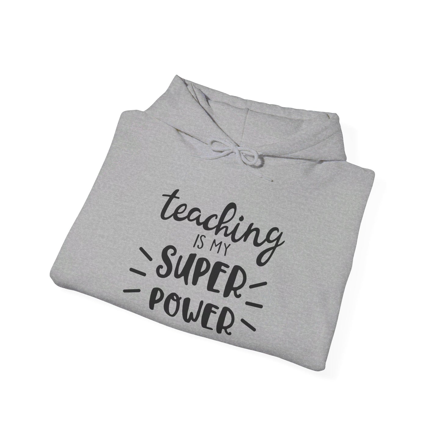 Teaching Is My Super Power - Hooded Sweatshirt