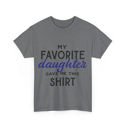 My Favorite Daughter Gave Me This Shirt