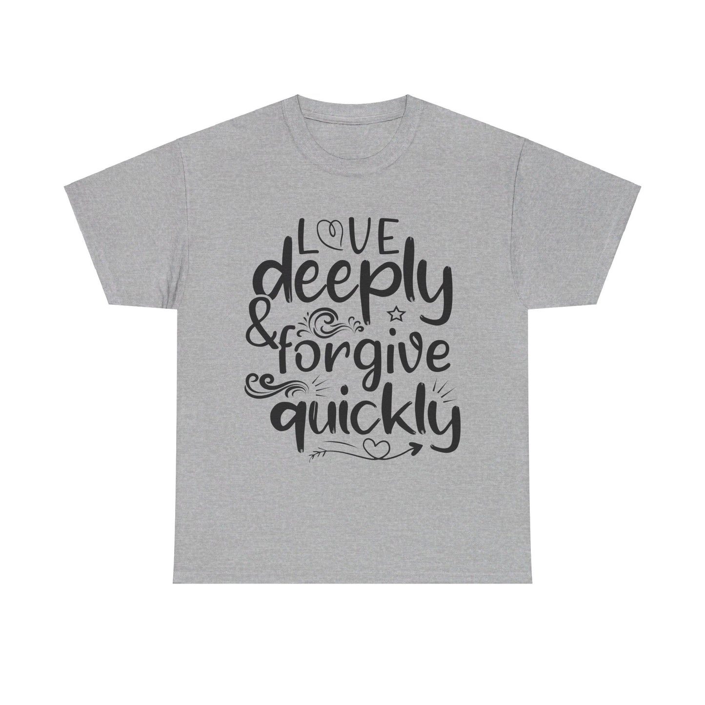 Love Deeply, Forgive Quickly T-Shirt