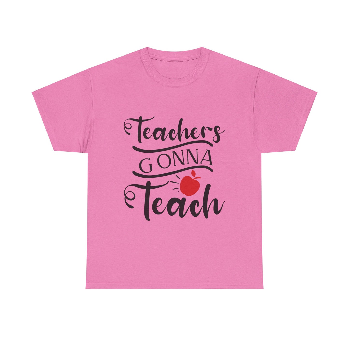 Teachers Gonna Teach - T-Shirt