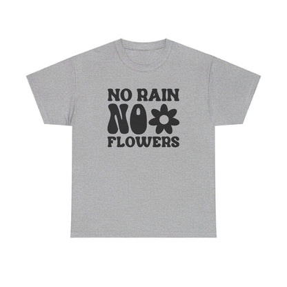 Flowers Need Rain to Flourish - T-Shirt