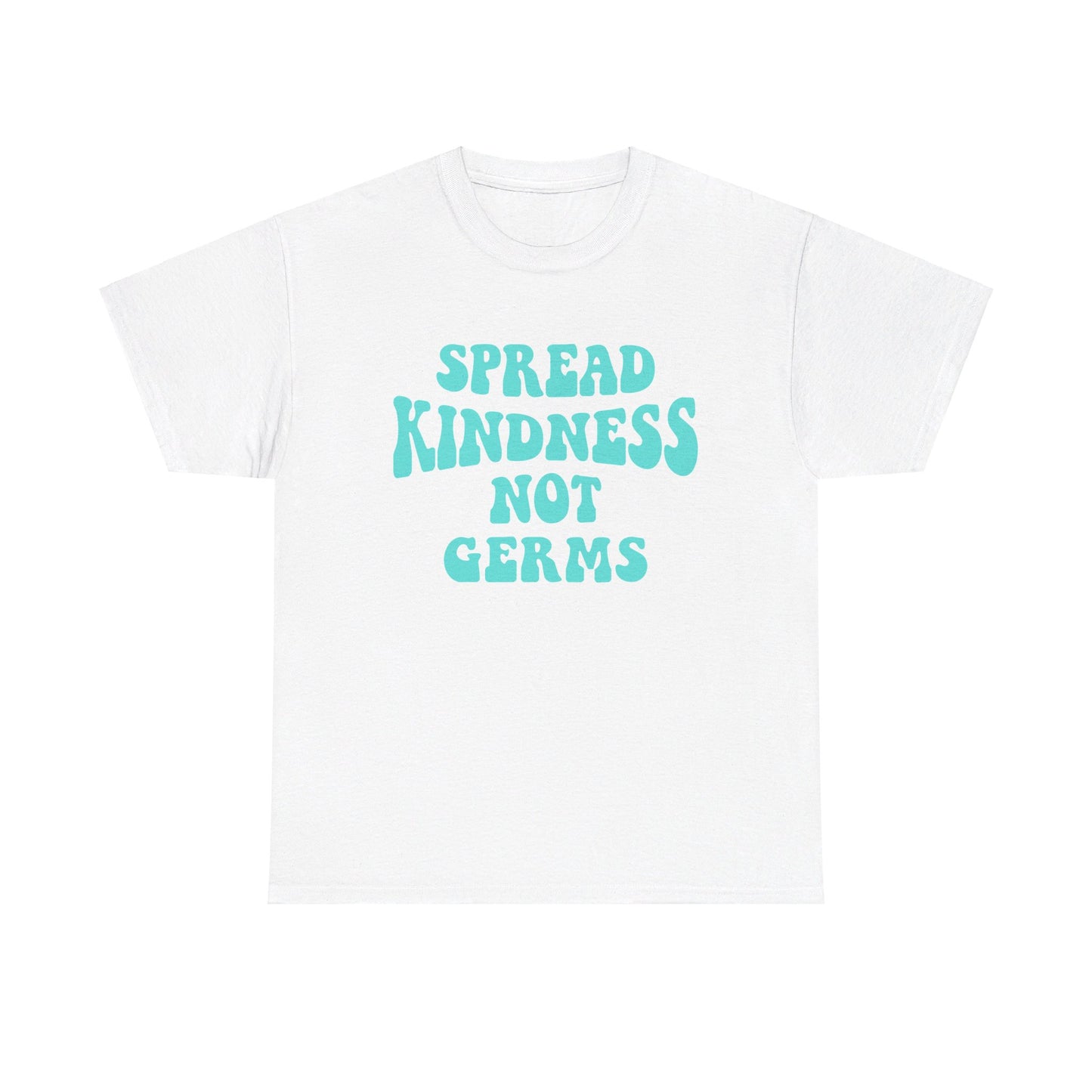 Spread Kindness Not Germs - T-Shirt