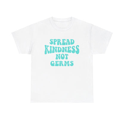 Spread Kindness Not Germs - T-Shirt