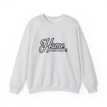 Home Is Where My Dog Is - Crewneck Sweatshirt