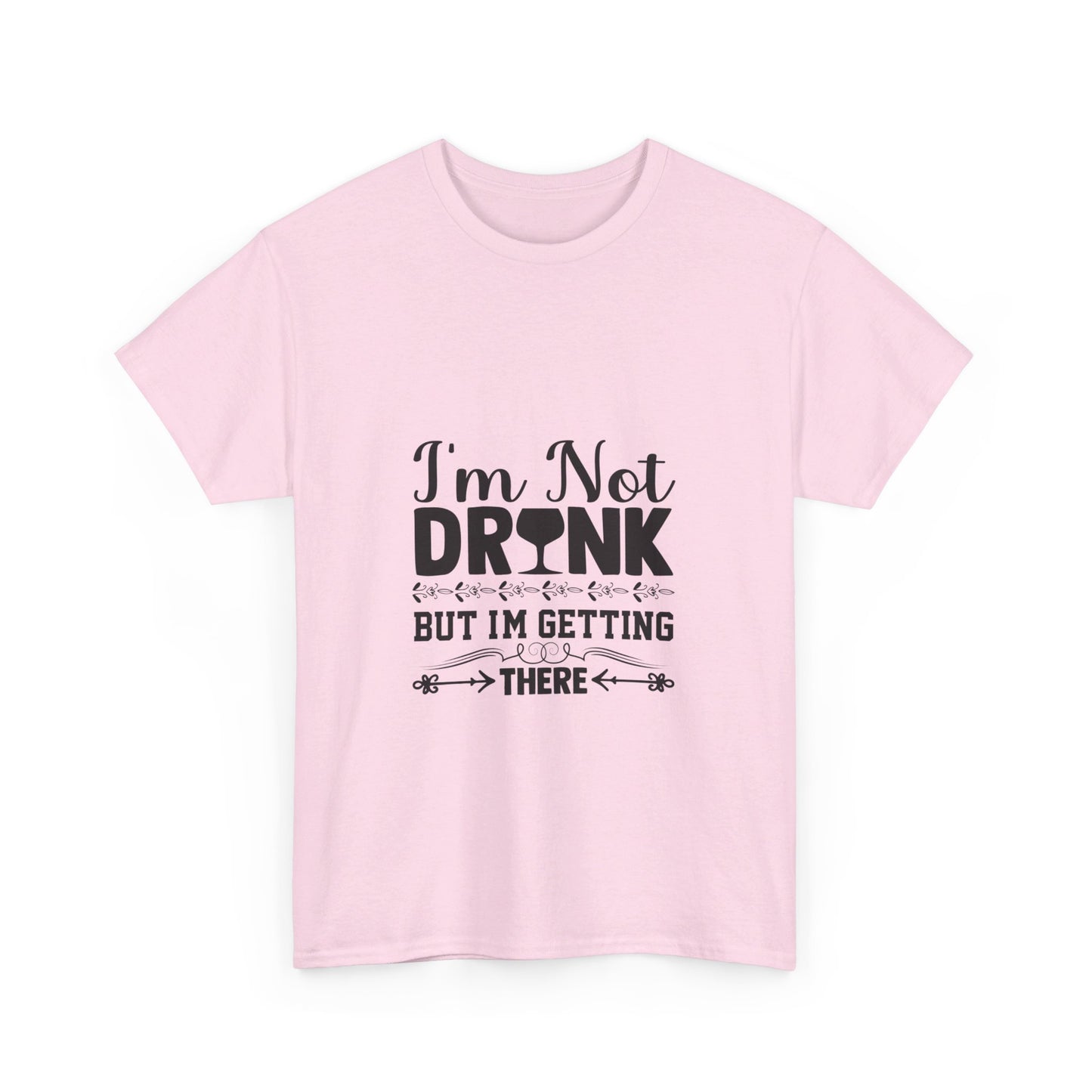 I’m Not Drunk, But I’m Getting There T-Shirt