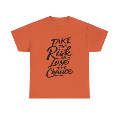 Take The Risk or Lose The Chance-T-Shirt