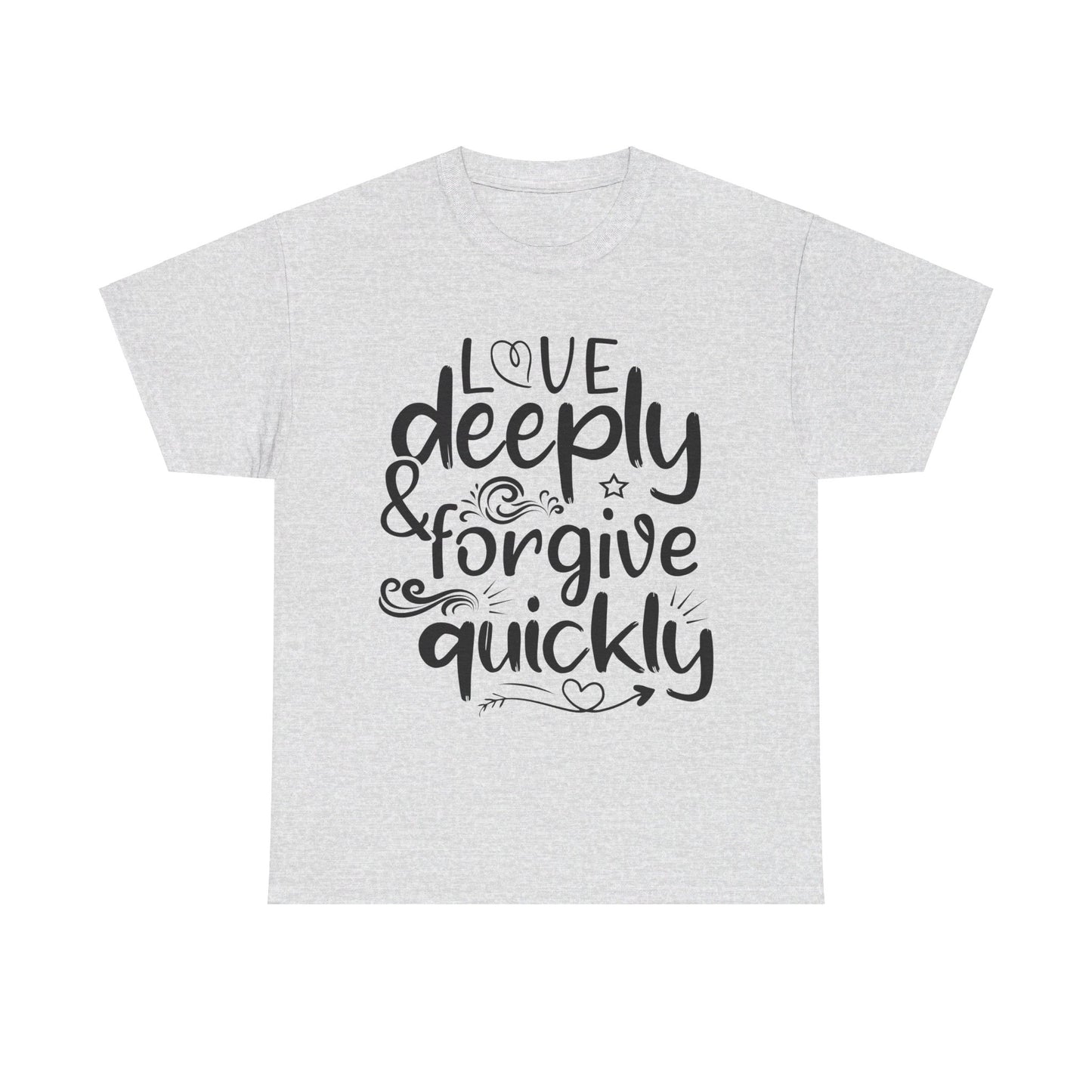 Love Deeply, Forgive Quickly T-Shirt