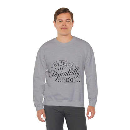 We Are What We Repeatedly Do - Sweatshirt