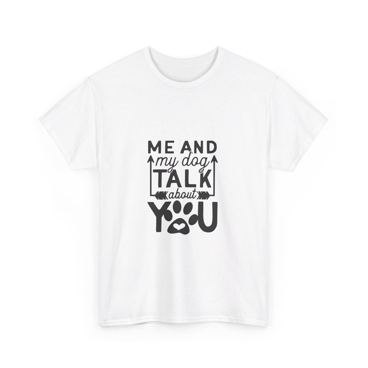 Me and My Dog Talk About You T-Shirt