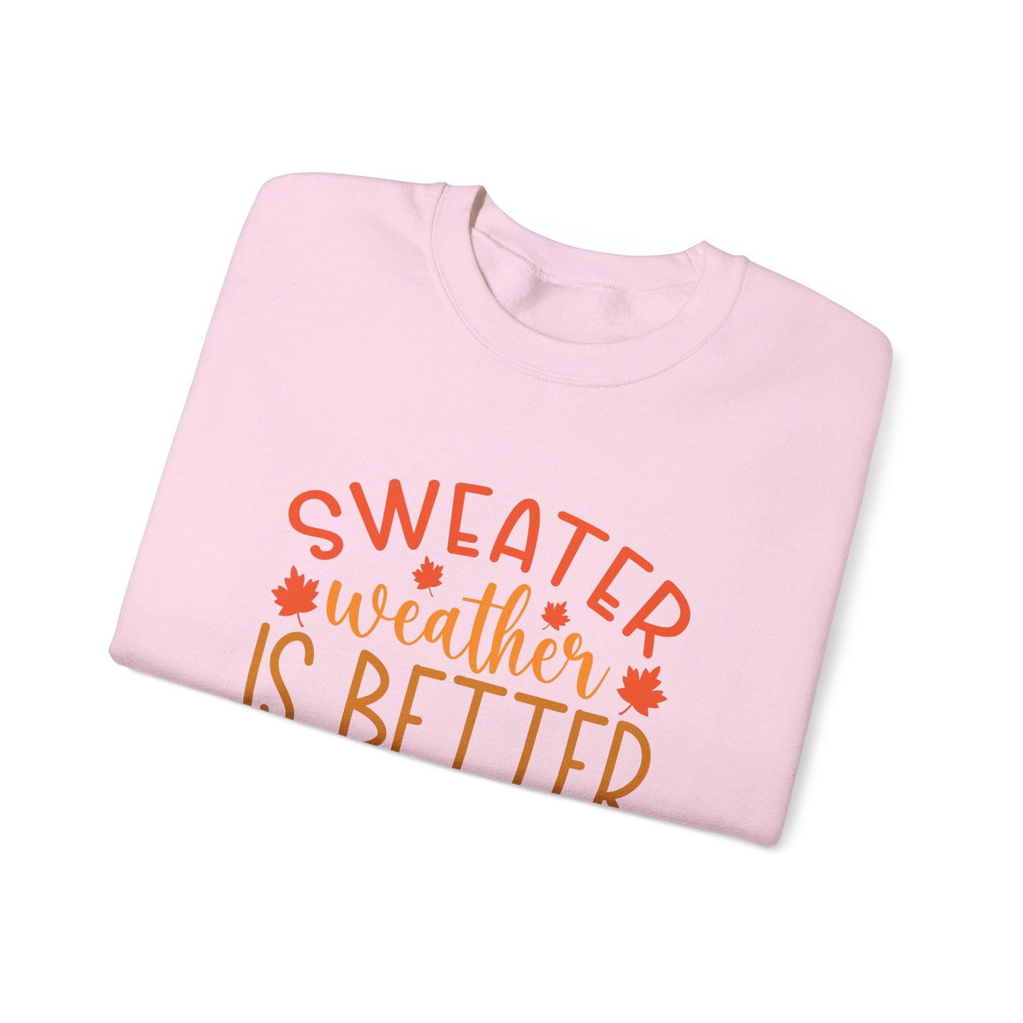 Sweater Weather Is Better Weather - Crewneck Sweatshirt